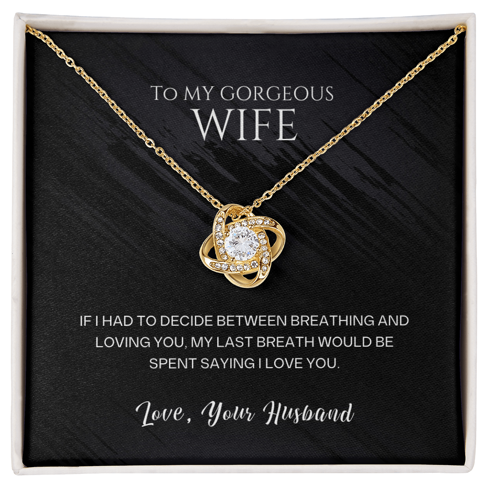 To My Gorgeous Wife - My Last Breath Love Knot Necklace - Anniversary Gift for Wife