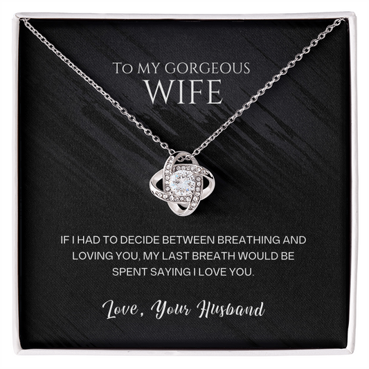 To My Gorgeous Wife - My Last Breath Love Knot Necklace - Anniversary Gift for Wife