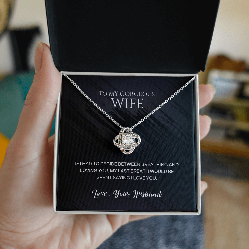 To My Gorgeous Wife - My Last Breath Love Knot Necklace - Anniversary Gift for Wife