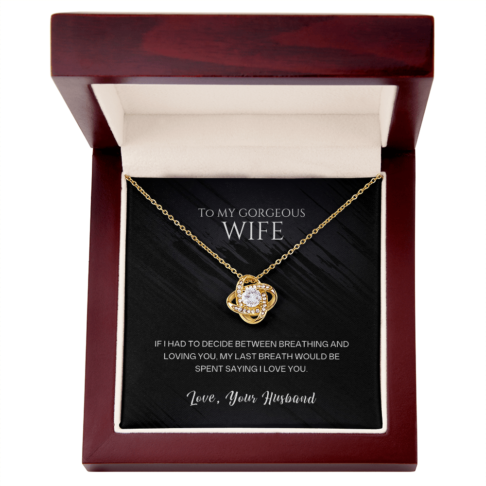 To My Gorgeous Wife - My Last Breath Love Knot Necklace - Anniversary Gift for Wife