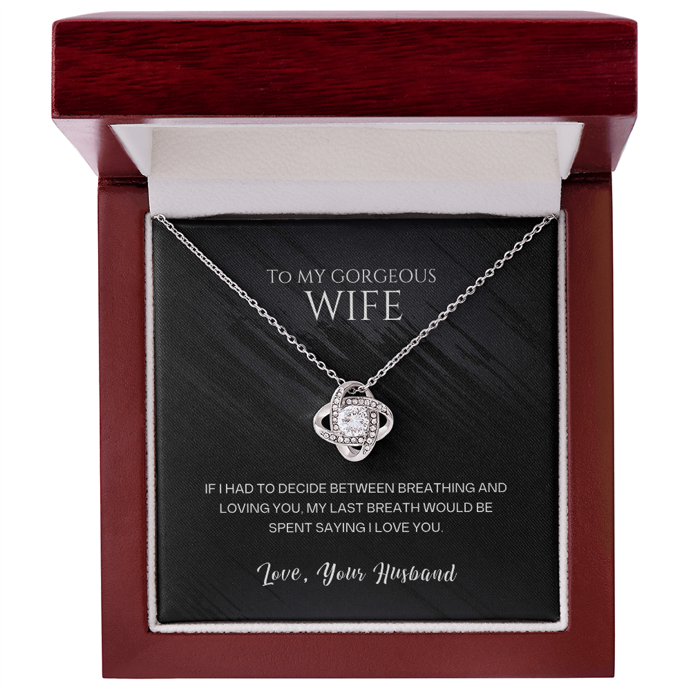 To My Gorgeous Wife - My Last Breath Love Knot Necklace - Anniversary Gift for Wife